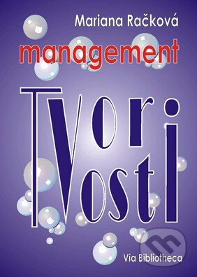 Kniha: Management tvorivosti (Mariana Račková). Via Bibliotheca, 2010 Kniha: Management tvorivosti (Mariana Račková). Via Bibliotheca, 2010