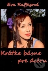 Kniha: Krátke básne pre dcéru (Eva Raffajová). Via Bibliotheca, 2014 Kniha: Krátke básne pre dcéru (Eva Raffajová). Via Bibliotheca, 2014