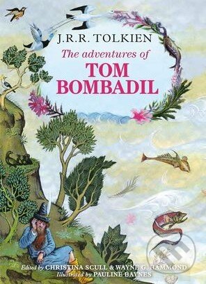 Kniha: The Adventures of Tom Bombadil (Christina Scull, J.R.R. Tolkien a Wayne G. Hammond). HarperCollins, 2014 Kniha: The Adventures of Tom Bombadil (Christina Scull, J.R.R. Tolkien a Wayne G. Hammond). HarperCollins, 2014