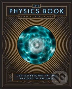 Kniha: The Physics Book (Clifford A. Pickover). Barnes and Noble, 2014 Kniha: The Physics Book (Clifford A. Pickover). Barnes and Noble, 2014