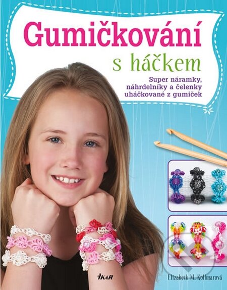 Kniha: Gumičkování s háčkem - Háčkované náramky (Elizabeth M. Kollmarová). Ikar CZ, 2014 Kniha: Gumičkování s háčkem - Háčkované náramky (Elizabeth M. Kollmarová). Ikar CZ, 2014
