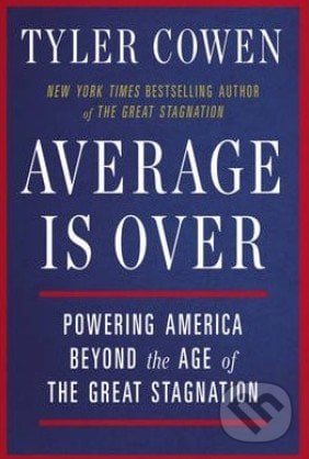 Average is Over - Tyler Cowen, Penguin Books, 2014