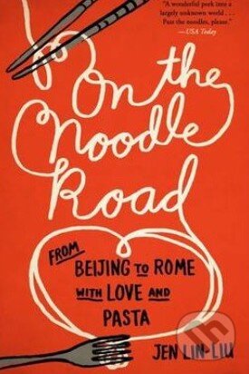 Kniha: On the Noodle Road (Jen Lin-Liu). Penguin Books, 2014 Kniha: On the Noodle Road (Jen Lin-Liu). Penguin Books, 2014