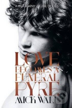 Kniha: Love Becomes a Funeral Pyre (Mick Wall). Orion, 2014 Kniha: Love Becomes a Funeral Pyre (Mick Wall). Orion, 2014