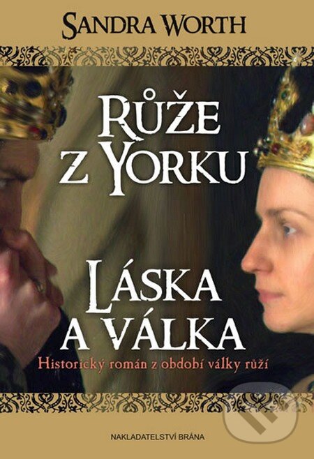 Kniha: Růže z Yorku - Láska a válka (Sandra Worth). Brána, 2014 Kniha: Růže z Yorku - Láska a válka (Sandra Worth). Brána, 2014
