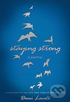 Staying Strong: A Journal (Demi Lovato). Feiwel and Friends, 2014 Staying Strong: A Journal (Demi Lovato). Feiwel and Friends, 2014