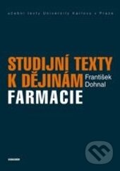 Kniha: Studijní texty k dějinám farmacie (František Dohnal). Karolinum, 2014 Kniha: Studijní texty k dějinám farmacie (František Dohnal). Karolinum, 2014