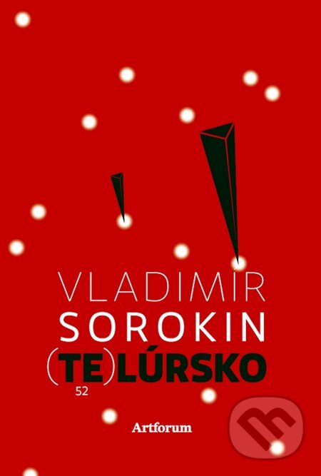 Kniha: Telúrsko (Vladimír Sorokin). Artforum, 2014 Kniha: Telúrsko (Vladimír Sorokin). Artforum, 2014