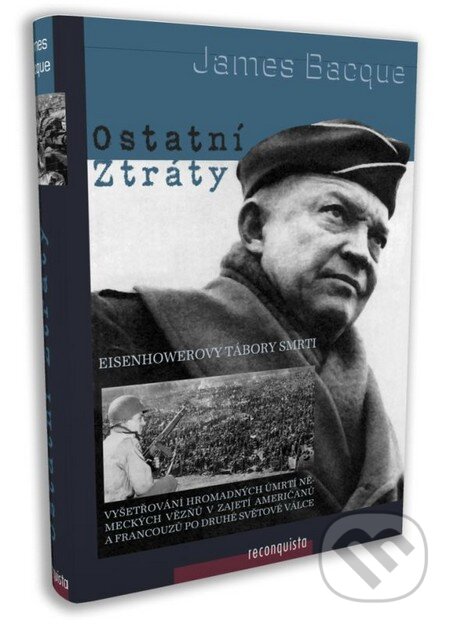 Kniha: Ostatní ztráty (James Bacque). Reconquista, 2008 Kniha: Ostatní ztráty (James Bacque). Reconquista, 2008