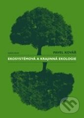 Kniha: Ekosystémová a krajinná ekologie (Pavel Kovář). Karolinum, 2014 Kniha: Ekosystémová a krajinná ekologie (Pavel Kovář). Karolinum, 2014