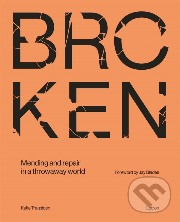 Kniha: Broken (Katie Treggiden). Ludion, 2023 Kniha: Broken (Katie Treggiden). Ludion, 2023