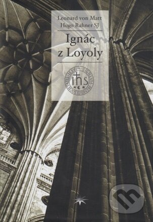 Kniha: Ignác z Loyoly (Hugo Rahner SJ|Leonard von Matt). Refugium Velehrad-Roma, 2004 Kniha: Ignác z Loyoly (Hugo Rahner SJ|Leonard von Matt). Refugium Velehrad-Roma, 2004