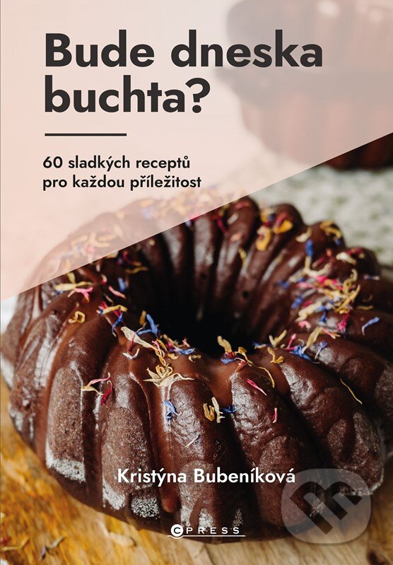 Kniha: Bude dneska buchta? (Kristýna Bubeníková). CPRESS, 2023 Kniha: Bude dneska buchta? (Kristýna Bubeníková). CPRESS, 2023