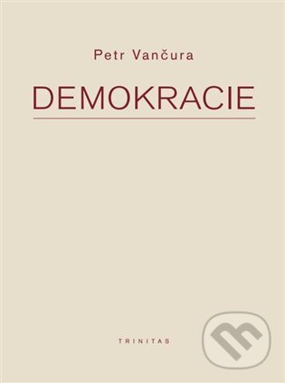 Kniha: Demokracie (Petr Vančura). Trinitas, 2023 Kniha: Demokracie (Petr Vančura). Trinitas, 2023