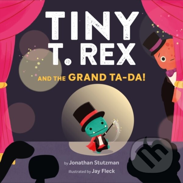 Kniha: Tiny T. Rex and the Grand Ta-Da! (Jonathan Stutzman). Chronicle Books, 2023 Kniha: Tiny T. Rex and the Grand Ta-Da! (Jonathan Stutzman). Chronicle Books, 2023
