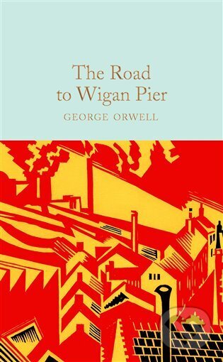 Kniha: The Road to Wigan Pier (George Orwell). MacMillan, 2023 Kniha: The Road to Wigan Pier (George Orwell). MacMillan, 2023