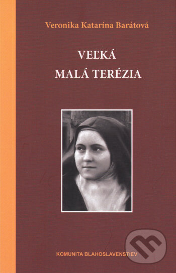 Kniha: Veľká malá Terézia (Veronika Katarína Barátová). Komunita Blahoslavenstiev, 2016 Kniha: Veľká malá Terézia (Veronika Katarína Barátová). Komunita Blahoslavenstiev, 2016
