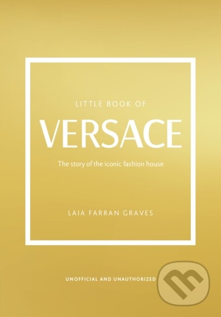 Kniha: Little Book of Versace (Laia Farran Graves). Welbeck, 2023 Kniha: Little Book of Versace (Laia Farran Graves). Welbeck, 2023