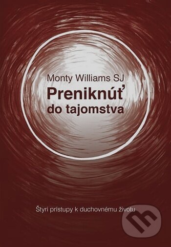 Kniha: Preniknúť do tajomstva (Monty Williams). Refugium Velehrad-Roma, 2019 Kniha: Preniknúť do tajomstva (Monty Williams). Refugium Velehrad-Roma, 2019