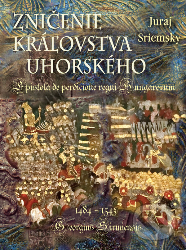 Kniha: Zničenie kráľovstva uhorského (Juraj Sriemsky). Perfekt, 2024 Kniha: Zničenie kráľovstva uhorského (Juraj Sriemsky). Perfekt, 2024