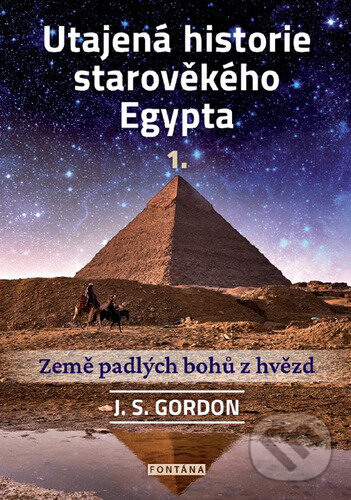 Kniha: Utajená historie starověkého Egypta 1. (J.S. Gordon). Fontána, 2023 Kniha: Utajená historie starověkého Egypta 1. (J.S. Gordon). Fontána, 2023