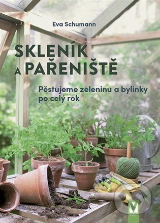 Kniha: Skleník a pařeniště (Eva Schumannová). Vašut, 2023 Kniha: Skleník a pařeniště (Eva Schumannová). Vašut, 2023