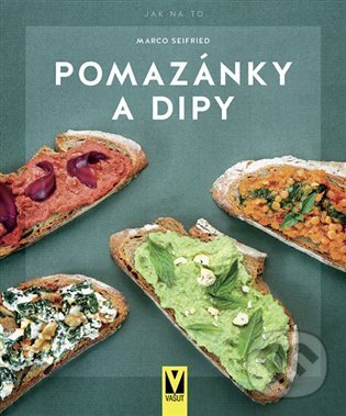 Kniha: Pomazánky a dipy (Marco Seifried). Vašut, 2023 Kniha: Pomazánky a dipy (Marco Seifried). Vašut, 2023
