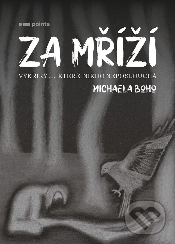 E-kniha: Za mříží (Michaela Boho). Pointa, 2022 E-kniha: Za mříží (Michaela Boho). Pointa, 2022