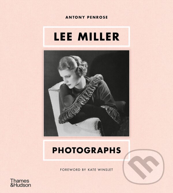 Kniha: Lee Miller: Photographs (Antony Penrose). Thames & Hudson, 2023 Kniha: Lee Miller: Photographs (Antony Penrose). Thames & Hudson, 2023