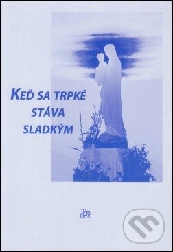 Kniha: Keď sa trpké stáva sladkým (Oľga Merkovičová). Juraj Mrocek Kniha: Keď sa trpké stáva sladkým (Oľga Merkovičová). Juraj Mrocek