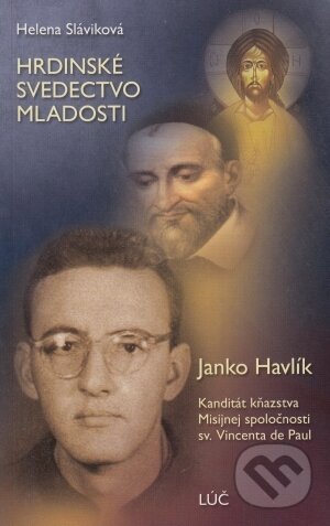 Kniha: Hrdinské svedectvo mladosti (Helena Sláviková). Lúč Kniha: Hrdinské svedectvo mladosti (Helena Sláviková). Lúč