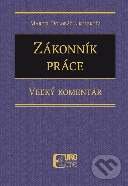 Kniha: Zákonník práce – Veľký komentár (Marcel Dolobáč). Eurokódex, 2023 Kniha: Zákonník práce – Veľký komentár (Marcel Dolobáč). Eurokódex, 2023