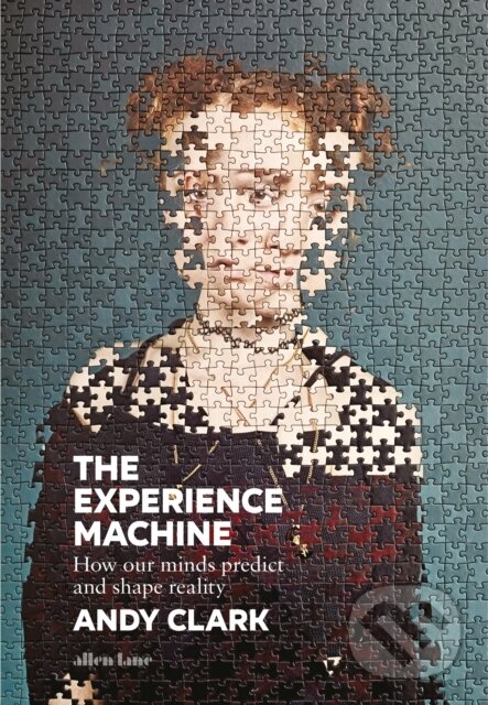 Kniha: The Experience Machine (Andy Clark). Allen Lane, 2023 Kniha: The Experience Machine (Andy Clark). Allen Lane, 2023