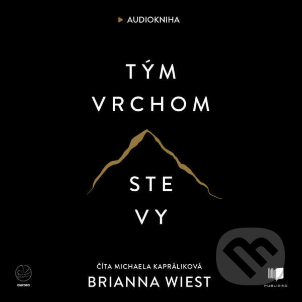 Audiokniha: Tým vrchom ste vy (Brianna Wiest). Publixing a Aurora, 2023 Audiokniha: Tým vrchom ste vy (Brianna Wiest). Publixing a Aurora, 2023