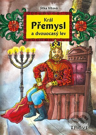 Kniha: Král Přemysl a dvouocasý lev (Jitka Vítová). Thovt, 2024 Kniha: Král Přemysl a dvouocasý lev (Jitka Vítová). Thovt, 2024