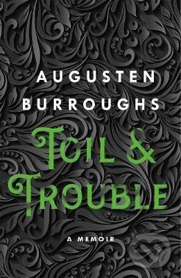 Kniha: Toil & Trouble: A Memoir (Augusten Burroughs). Folio, 2020 Kniha: Toil & Trouble: A Memoir (Augusten Burroughs). Folio, 2020