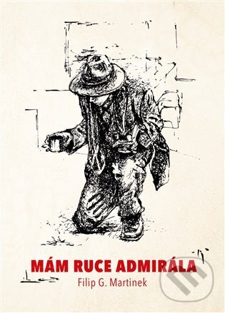 Kniha: Mám ruce admirála (Filip G. Martinek). Knihy s úsměvem, 2023 Kniha: Mám ruce admirála (Filip G. Martinek). Knihy s úsměvem, 2023