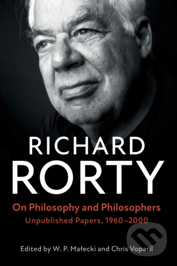 Kniha: On Philosophy and Philosophers (Richard Rorty). Cambridge University Press, 2020 Kniha: On Philosophy and Philosophers (Richard Rorty). Cambridge University Press, 2020
