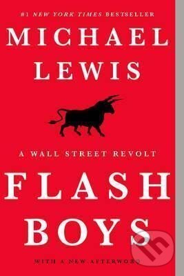 Kniha: Flash Boys : A Wall Street Revolt (Michael Lewis). WW Norton & Co, 2018 Kniha: Flash Boys : A Wall Street Revolt (Michael Lewis). WW Norton & Co, 2018