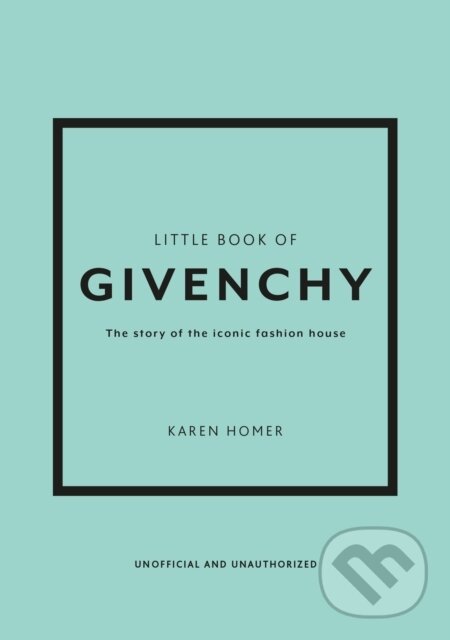 Kniha: Little Book of Givenchy (Karen Homer). Welbeck, 2023 Kniha: Little Book of Givenchy (Karen Homer). Welbeck, 2023