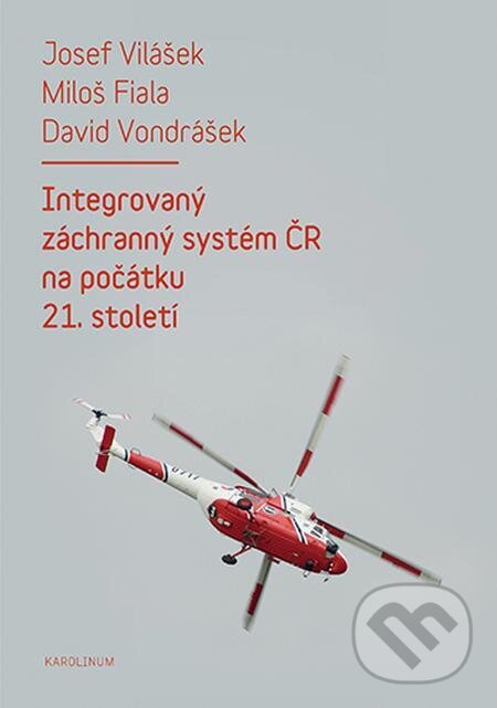 E-kniha: Integrovaný záchranný systém ČR na počátku 21. století - 2. vydání (David Vondrášek, Josef Vilášek a Miloš Fiala). Karolinum, 2022 E-kniha: Integrovaný záchranný systém ČR na počátku 21. století - 2. vydání (David Vondrášek, Josef Vilášek a Miloš Fiala). Karolinum, 2022