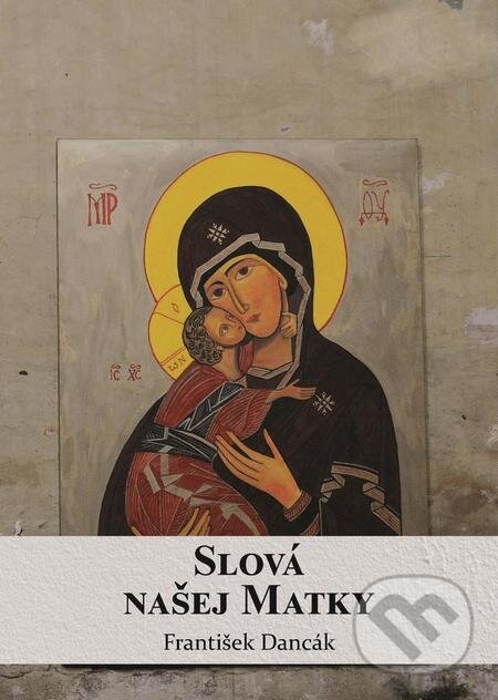 E-kniha: Slová našej Matky (František Dancák). Filokalia E-kniha: Slová našej Matky (František Dancák). Filokalia
