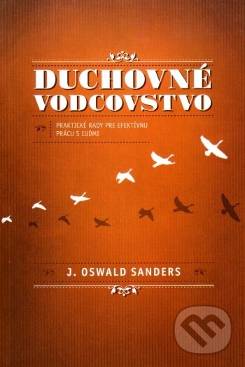 Kniha: Duchovné vodcovstvo (Oswald Sanders). Creativpress, 2013 Kniha: Duchovné vodcovstvo (Oswald Sanders). Creativpress, 2013