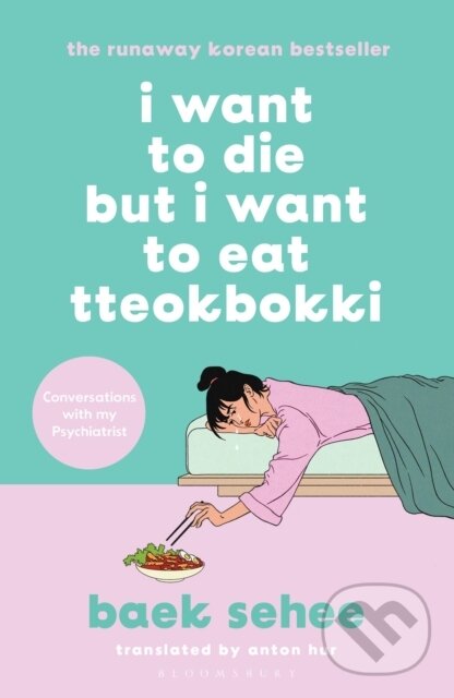 Kniha: I Want to Die but I Want to Eat Tteokbokki (Baek Sehee). Bloomsbury, 2023 Kniha: I Want to Die but I Want to Eat Tteokbokki (Baek Sehee). Bloomsbury, 2023