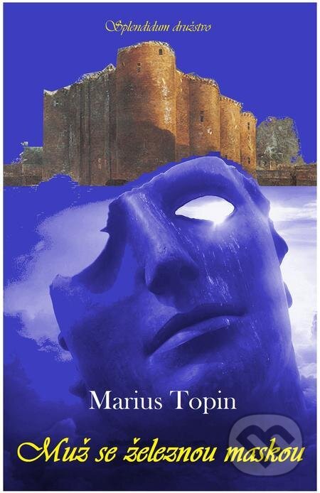 E-kniha: Muž se železnou maskou (Marius Topin). Splendidum družstvo E-kniha: Muž se železnou maskou (Marius Topin). Splendidum družstvo