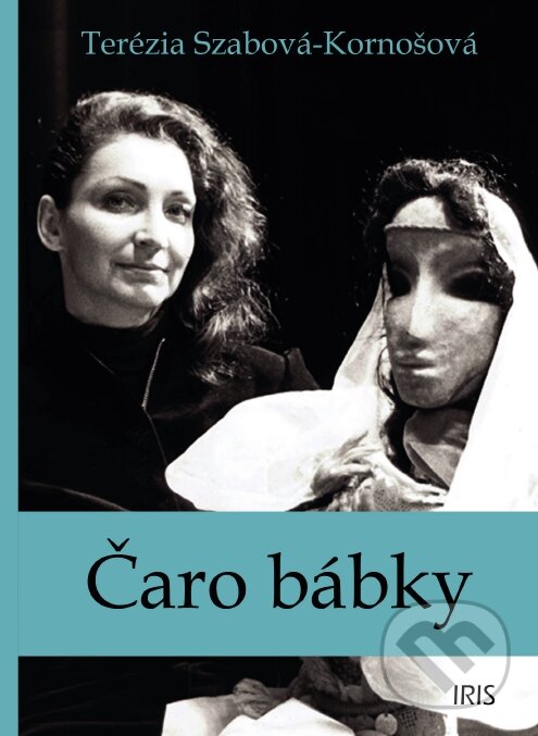 Kniha: Čaro bábky (Terézia Szabová - Kornošová). IRIS, 2022 Kniha: Čaro bábky (Terézia Szabová - Kornošová). IRIS, 2022