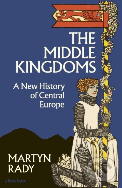 Kniha: The Middle Kingdoms (Martyn Rady). Allen Lane, 2023 Kniha: The Middle Kingdoms (Martyn Rady). Allen Lane, 2023