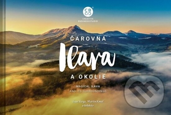 Kniha: Čarovná Ilava a okolie (Ivan Varga, Martin Kmeť a kolektiv). CBS, 2022 Kniha: Čarovná Ilava a okolie (Ivan Varga, Martin Kmeť a kolektiv). CBS, 2022