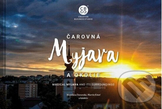 Kniha: Čarovná Myjava a okolie (Martin Kmeť, Miroslava Daranská a kolektiv). CBS, 2022 Kniha: Čarovná Myjava a okolie (Martin Kmeť, Miroslava Daranská a kolektiv). CBS, 2022