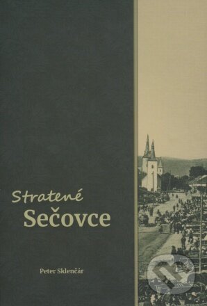 Kniha: Stratené Sečovce (Peter Sklenčár). Pastel, 2021 Kniha: Stratené Sečovce (Peter Sklenčár). Pastel, 2021